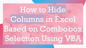 How to Hide Columns in Excel Based on Combobox Selection Using VBA