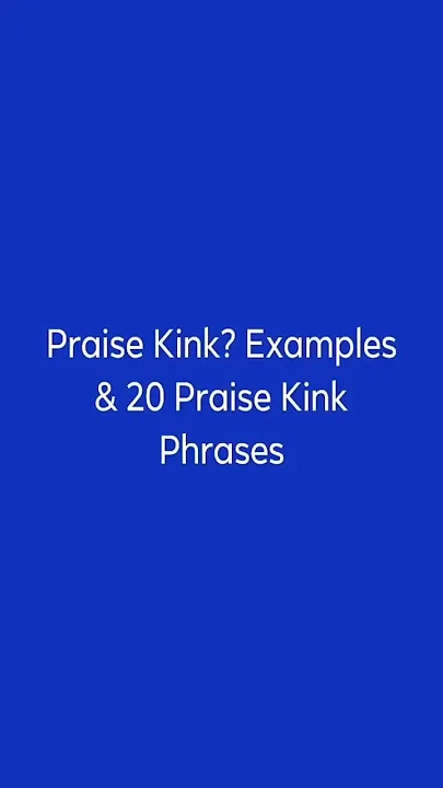 Praise Kink? Examples & 20 Praise Kink Phrases
