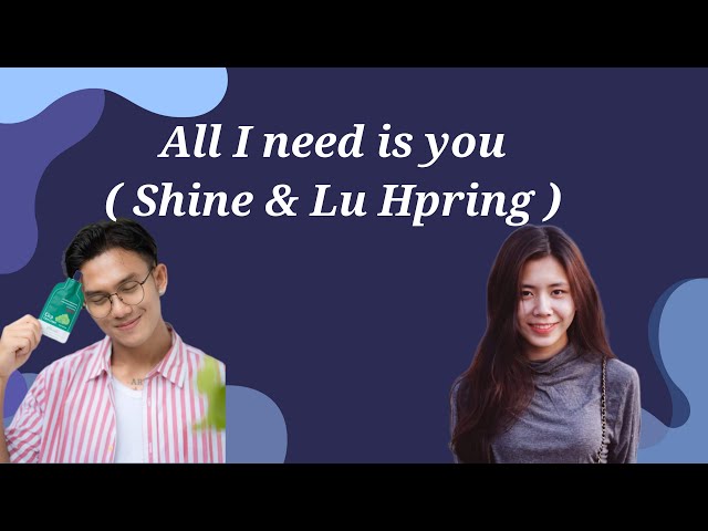 All I need is you - Shine u0026 Lu Hpring ( Lyrics Video ) class=