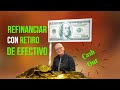 Refinanciamiento Con Retiro De Efectivo: Cómo Funciona