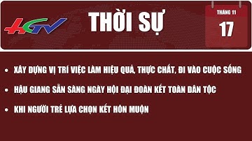 Thời sự Hậu Giang 17/11/2023 | Truyền hình Hậu Giang