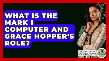 What Is The Mark I Computer And Grace Hopper