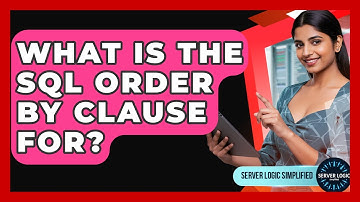 What Is The SQL ORDER BY Clause For? - Server Logic Simplified