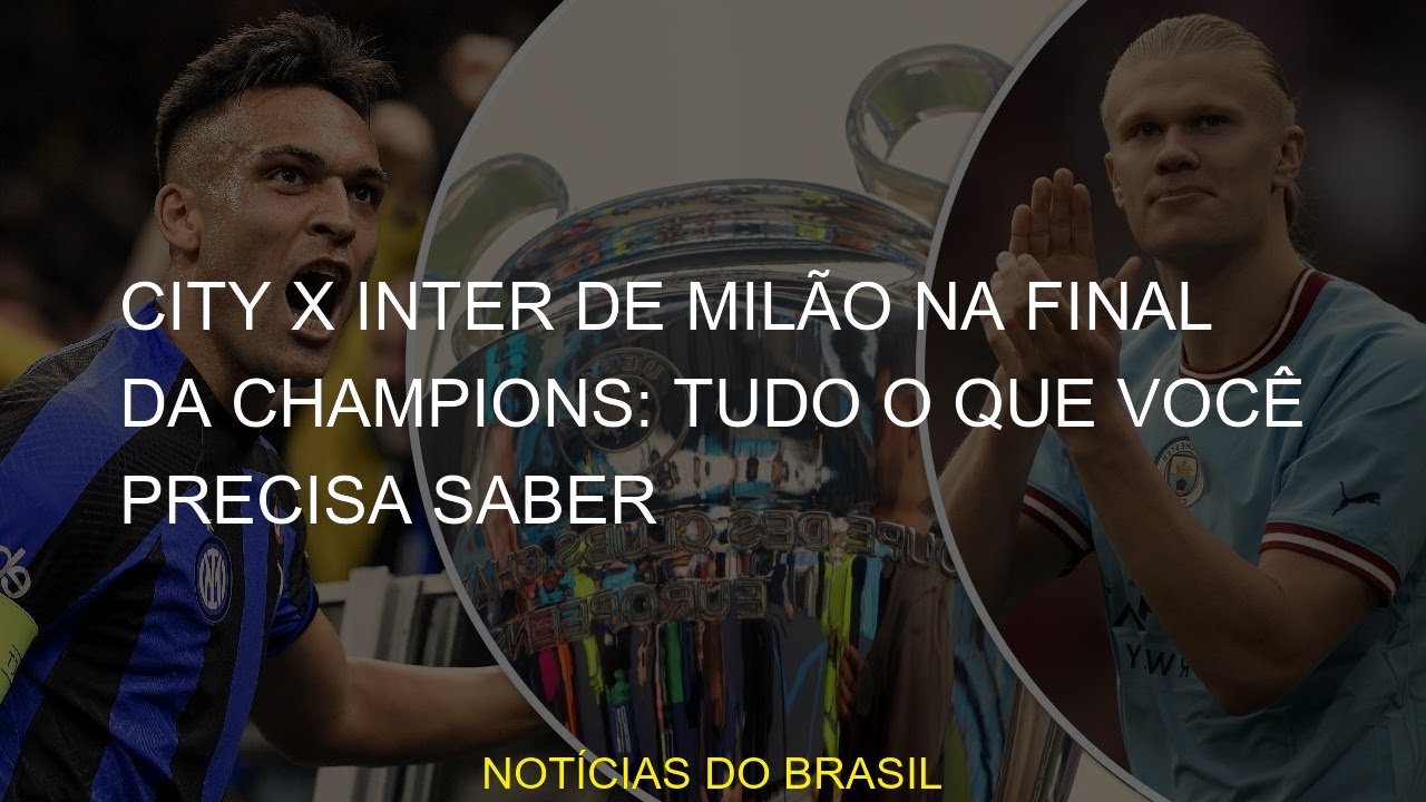 City x Inter de Milão na final da Champions: tudo o que você