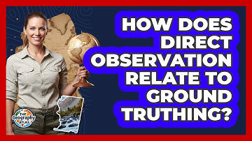How Does Direct Observation Relate To Ground Truthing?