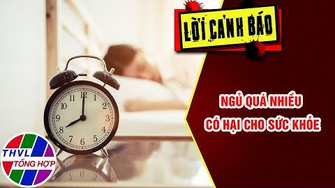 Ngủ quá nhiều có hại cho sức khỏe | LỜI CẢNH BÁO | THVL Tổng Hợp