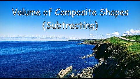 Volume of Composite Shapes Subtracting