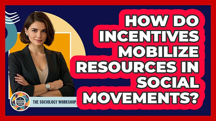 How Do Incentives Mobilize Resources In Social Movements? - The Sociology Workshop