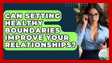 Can Setting Healthy Boundaries Improve Your Relationships? - The Personal Growth Path