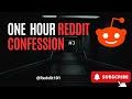 Reddit confessions 3 one hour