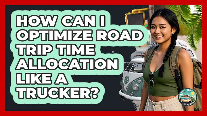 How Can I Optimize Road Trip Time Allocation Like A Trucker? - Road Trip Tour Guide
