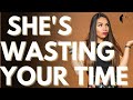 10 Signs She's WASTING YOUR TIME! (Don't Let This Be You)
