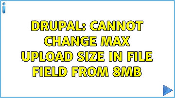 Drupal: Cannot Change Max Upload Size in File Field From 8mb (2 Solutions!!)