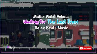 Waiting For The Last Train 🚂❄️ | Relaxing Piano Lofi Beats for Winter Nights | Wiilofi