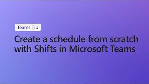 How to create a schedule from scratch with Shifts in Microsoft Teams