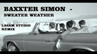 baxxter simon and ddy - sweater weather (Lasam Studio Remix)