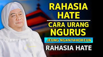 🔴RAHASIA HATE !! cara urang ngurus jeung nganyahokeun rahasia hate || abuya uci turtusi