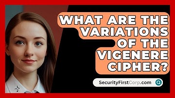 What Are The Variations Of The Vigenere Cipher? - SecurityFirstCorp.com