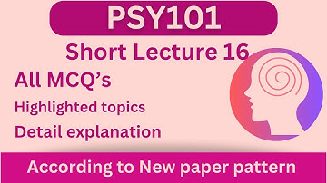 PSY101 Short Lecture 16_Highlighted Questions_PSY101short Lectures_MidTerm_Full Detail In Short Time