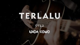 TERLALU/ ST 12/ KARAOKE GITAR AKUSTIK NADA COWO MALE 