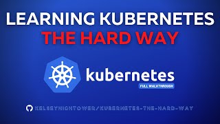 Kubernetes The Hard Way | Full Walkthrough
