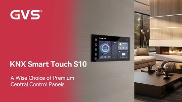 GVS KNX Smart Touch S10: A Wise Choice of Premium Central Control Panels