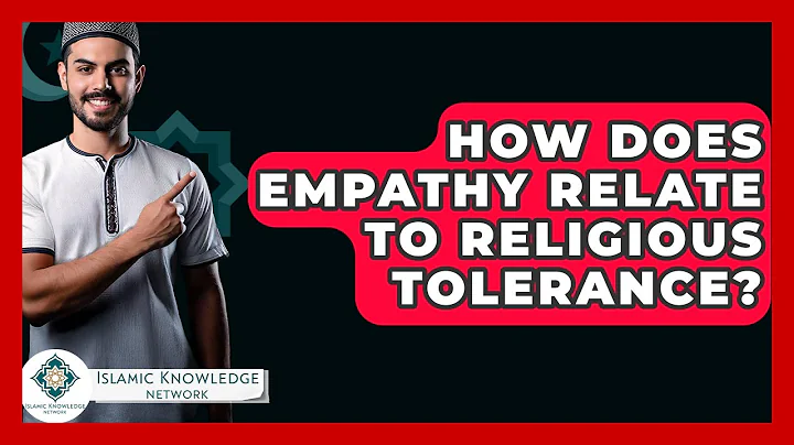 How Does Empathy Relate To Religious Tolerance? - Islamic Knowledge Network