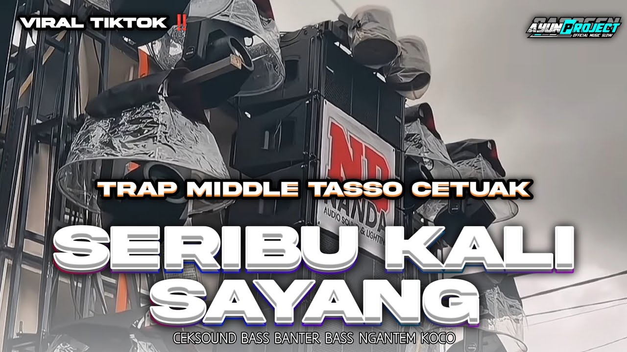 DJ SERIBU KALI SAYANG TRAP MIDDLE TASSO CETUAK FULL BASS NULUP