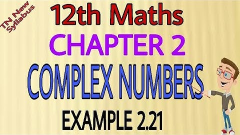 12th Maths Example 2.21 Chapter-2 Complex Numbers TN New Syllabus State Board Tamil medium&English M