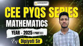 COMPLETE MATHS VIDEO SOLUTION | ASSAM CEE 2025 (PART-II) PYQ | By Dipjyoti Sir | Aziksademy