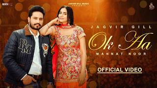 Ok Aa | Jagvir Gill |(Official MV)  Mannat Noor | Latest Punjabi Songs 2026 | New Punjabi Songs 2026