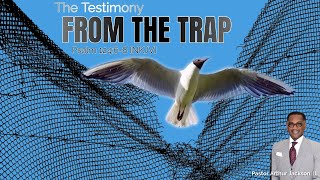 The Testimony From The Trap - Pastor Arthur Jackson, III