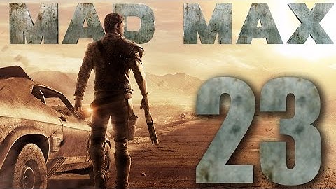 Mad Max Walkthrough Gameplay 60FPS HD - Sandstorm - Part 23