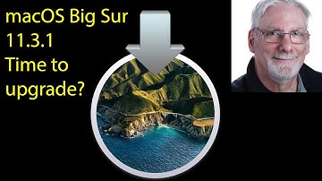 macOS Big Sur 11.3.1-Time to Upgrade?