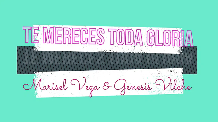 Te mereces toda gloria / Marisel Vega & Genesis Vi...