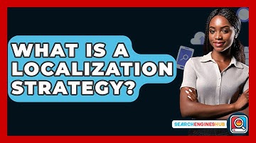 What Is A Localization Strategy? - SearchEnginesHub.com