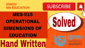 IGNOU SOLVED ASSIGNMENT OF MES-015 /OPERATIONAL DIMENSIONS OF EDUCATION/ HAND WRITTEN