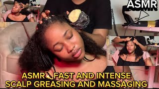 ASMR💫FAST AND INTENSE SCALP  GREASING MASSAGING