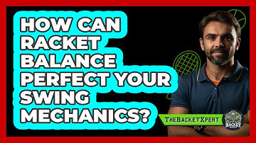 How Can Racket Balance Perfect Your Swing Mechanics? - The Racket Xpert