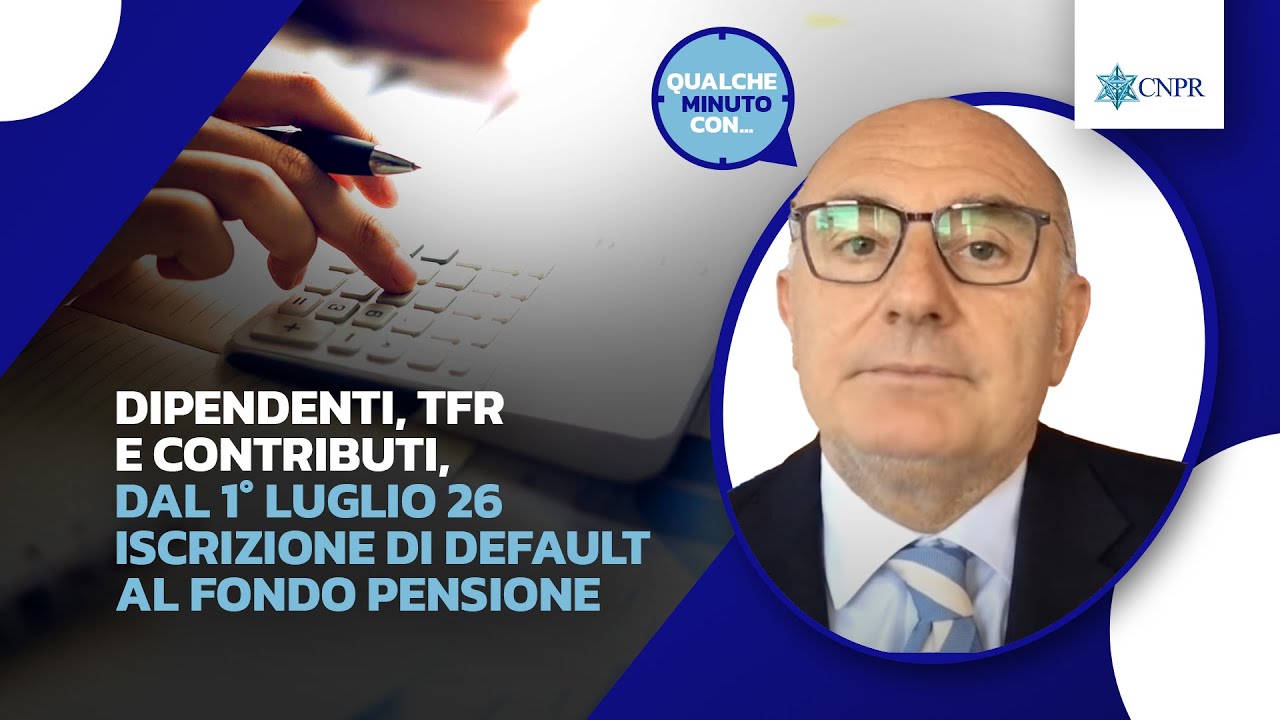 Franco Brenna - Dipendenti TFR e contributi dal 1 luglio 2026 iscrizione di default a fondo pensione