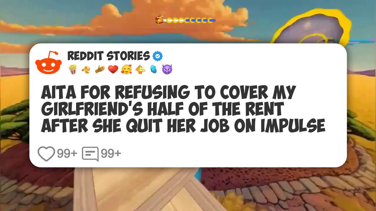 AITA For Refusing To Cover My Girlfriend’s Half Of The Rent After She Quit Her Job On #reddit 