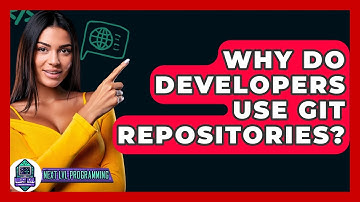 Why Do Developers Use Git Repositories? - Next LVL Programming