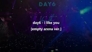 day6 - i like you [empty arena ver. / concert audio ver.]