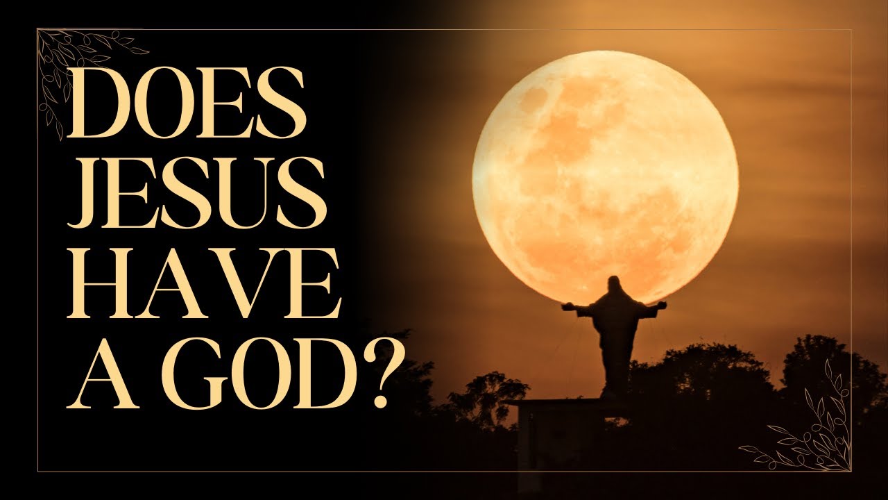 Does Jesus have a God? - YouTube