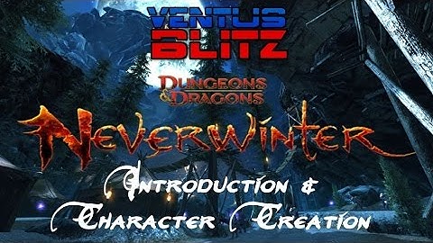 Neverwinter | Dungeons & Dragons | INTRODUCTION & CHARACTER CREATION