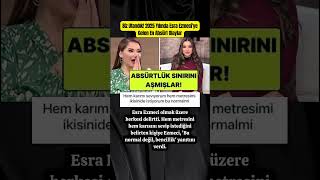 Biz Utandık 2025 Yılında Esra Ezmeciye Gelen En Absürt Olaylar