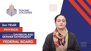 PGC lectures-Inter Part 2-Federal Board-Physics-Chapter 18-Davisson and Germer Experiment