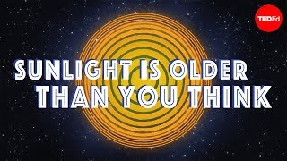 Sunlight Is Way Older Than You Think - Sten Odenwald