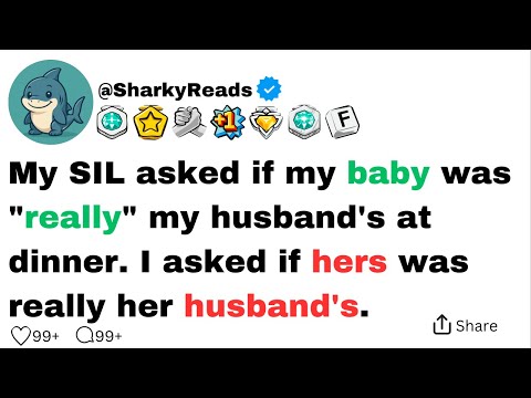 My SIL asked if my baby was "really" my husband's at dinner. I asked...