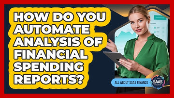 How Do You Automate Analysis Of Financial Spending Reports?